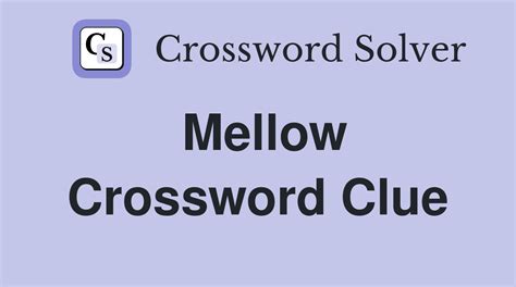 get more mellow crossword|GET MORE MELLOW crossword clue .